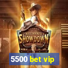 5500 bet vip